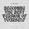 becoming the best version of yourself - Alex Mabe
