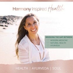 Harmony Inspired Health: Ayurveda, Women’s Health &amp; Holistic Success with Harmony Robinson-Stagg