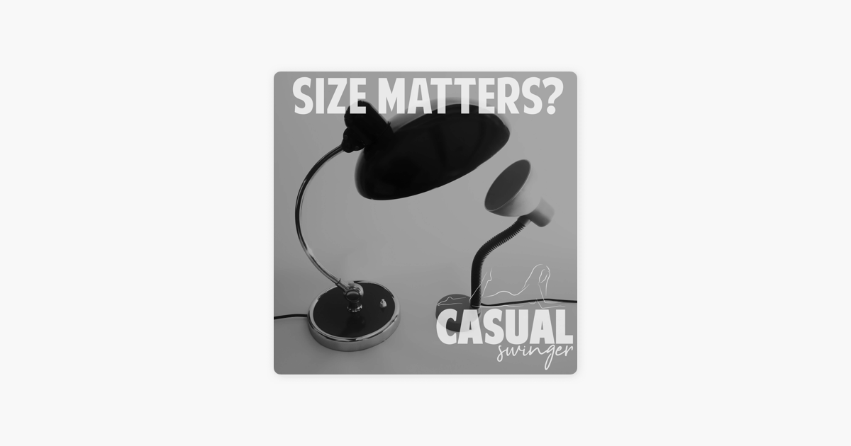 ‎casual Swinger A Sex Positive Swinging Lifestyle Podcast The Size Of The Matter Talking