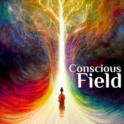 Conscious Field Podcast