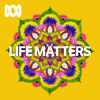 Life Matters - Full program podcast - ABC listen