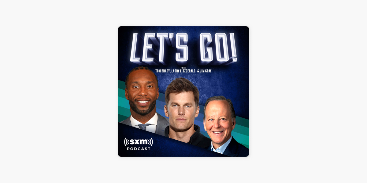 ‎Let’s Go! with Tom Brady, Larry Fitzgerald and Jim Gray on Apple Podcasts