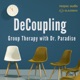 Decoupling: Group Therapy with Dr Paradise