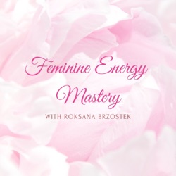 73. What Is Feminine Energy, Actually?