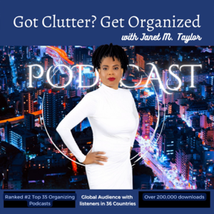Got Clutter? Get Organized! with Janet podcast