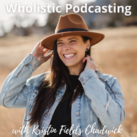 Wholistic Podcasting- Podcast Coaching for Female Entrepreneurs podcast