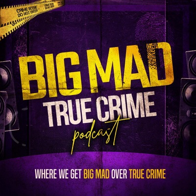 Big Mad True Crime Big Mad True Crime