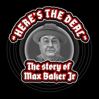 Here's The Deal Podcast - The Max Baker Jr. Story - Episode 59