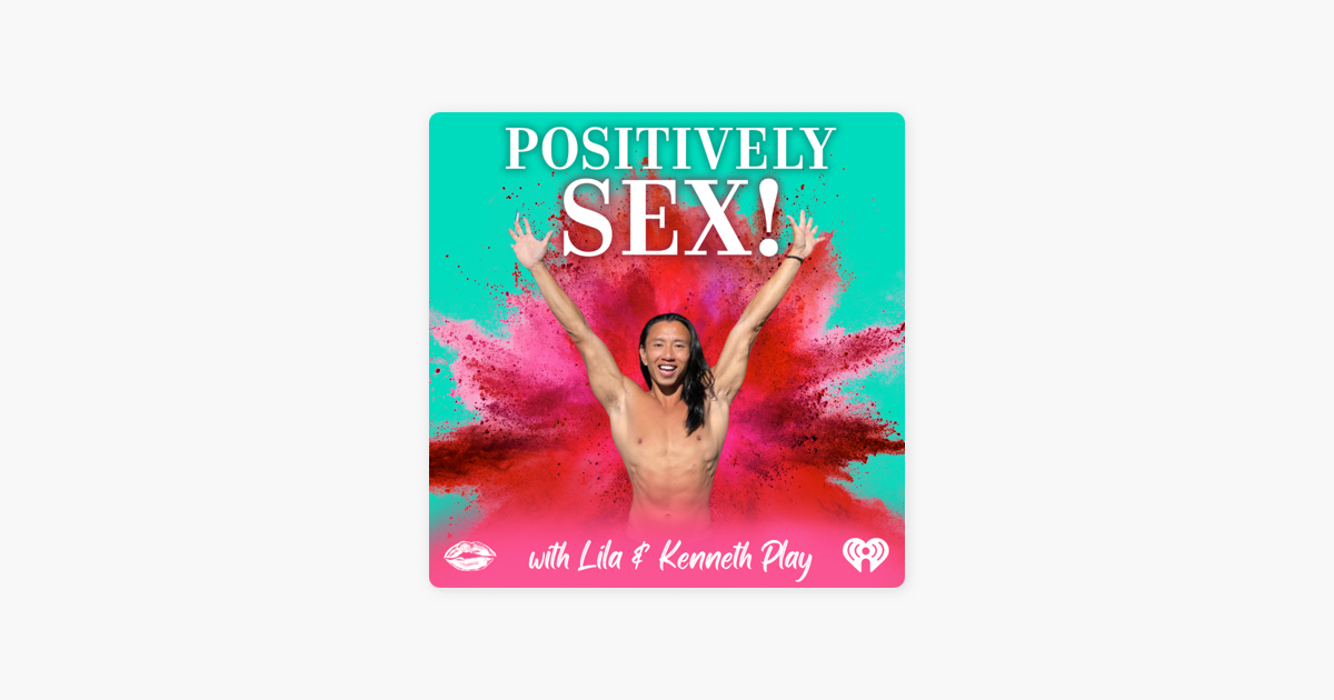 ‎positively Sex With Lila How To Hack Sex On Apple Podcasts