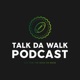 Talk Da Walk Podcast