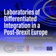 Laboratories of Differentiated Integration in a Post-Brexit Europe