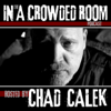THE IN A CROWDED ROOM PODCAST - Chad Calek