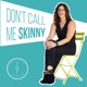 The Basics B*tch Presents: Don’t Call Me Skinny