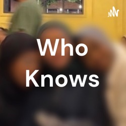 The 'Who Knows' Podcast