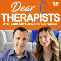 Dear Therapists with Lori Gottlieb and Guy Winch podcast
