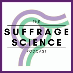 The Suffrage Science podcast: How women are changing science