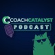 Episode 70 - Transform Your Coaching the Coach Catalyst Way