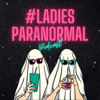 #LadiesParanormal - Ladies Paranormal