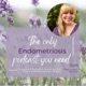 The Only Endometriosis Podcast You Need