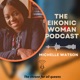 The Eikonic Woman Podcast