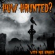 How Haunted? Podcast | Horrible Histories, Real Life Ghost Stories, and Paranormal Investigations from Some of the Most Haunted Places on Earth