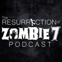 Resurrection of Zombie 7 Podcast podcast