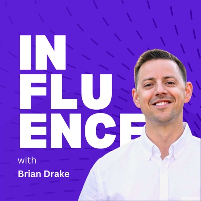 INFLUENCE W/ Brian Drake