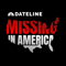 Dateline: Missing In America