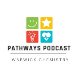 Pathways Podcast - Warwick Chemistry