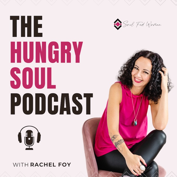 The Hungry Soul Podcast with Rachel Foy Image