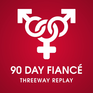 90 Day Fiance Threeway Replay podcast