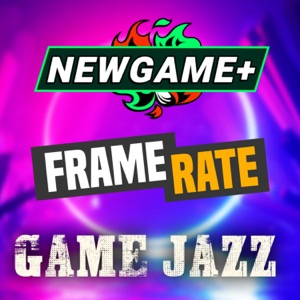 Unboxholics Podcasts - Framerate | Game Jazz | NewGame+