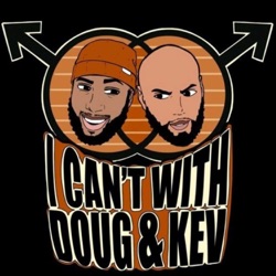 I Can't with Doug & Kev
