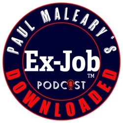 Paul Maleary's Ex-Job Downloaded Podcast