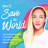 How to Save the World | The Psychology & Science of Environmental Behavior - Katie Patrick