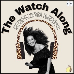 #6: The Watch Along: Suspicion Edition