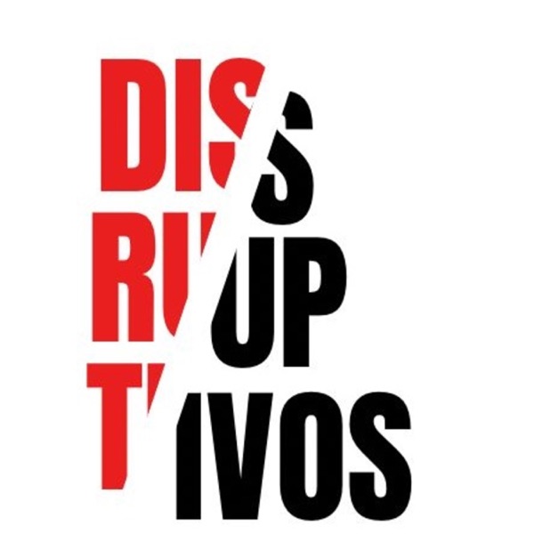 Disruptivos, el PodCast.