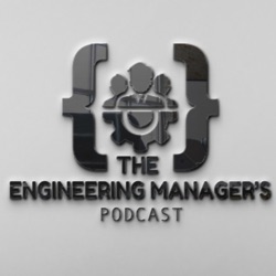 The Engineering managers podcast- The Beginning