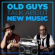 Old Guys Talk About New Music
