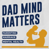 Dad Mind Matters: Parenting, Marriage & Mental Health For Men - James Macdonald