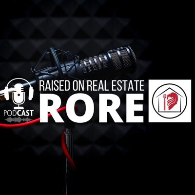 Raised on Real Estate, The RORE Podcast