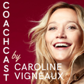 CoachCast By Caroline Vigneaux - Caroline Vigneaux