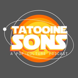 Tatooine Sons: A Pop Culture Podcast