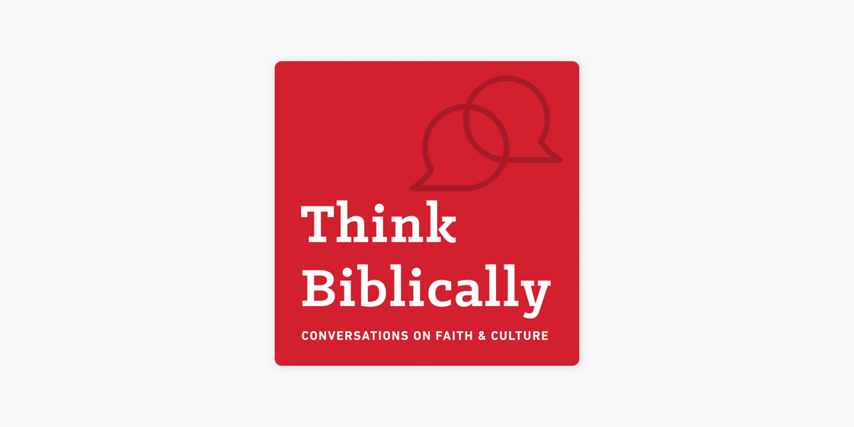 ‎Think Biblically: Conversations On Faith & Culture On Apple Podcasts