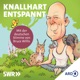 Knallhart entspannt