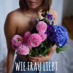 Wie Frau Liebt #15: Let‘s talk about Menstruation!
