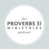 The Proverbs 31 Ministries Podcast - The Proverbs 31 Ministries Podcast