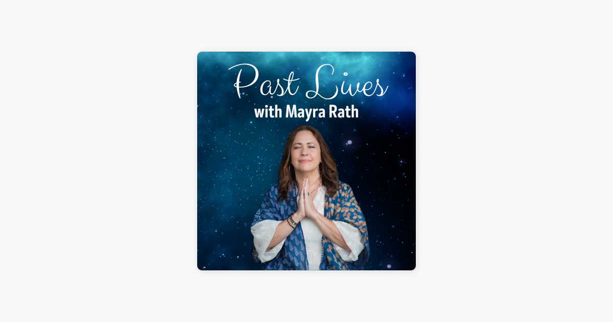 ‎Past Lives with Mayra Rath on Apple Podcasts