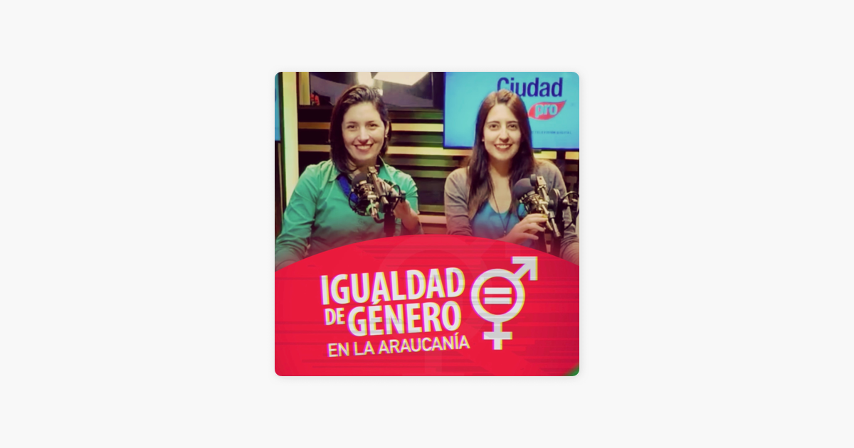 ‎ciudad Pro Podcasts Igualdad De GÉnero En La AraucanÍa 2 Descolonización Del Género 8675