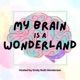 My Brain Is A Wonderland: For Neurodivergent Women